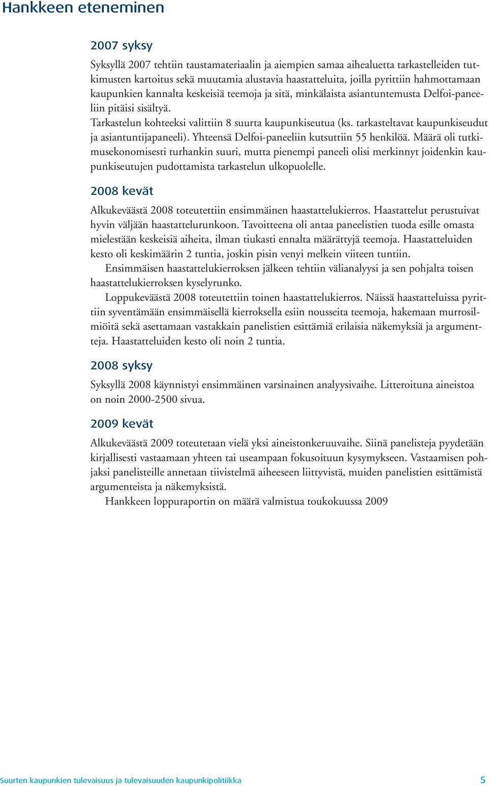 tarkasteltavat kaupunki seudut ja asiantuntijapaneeli). Yhteensä Delfoi-paneeliin kutsuttiin 55 henkilöä.