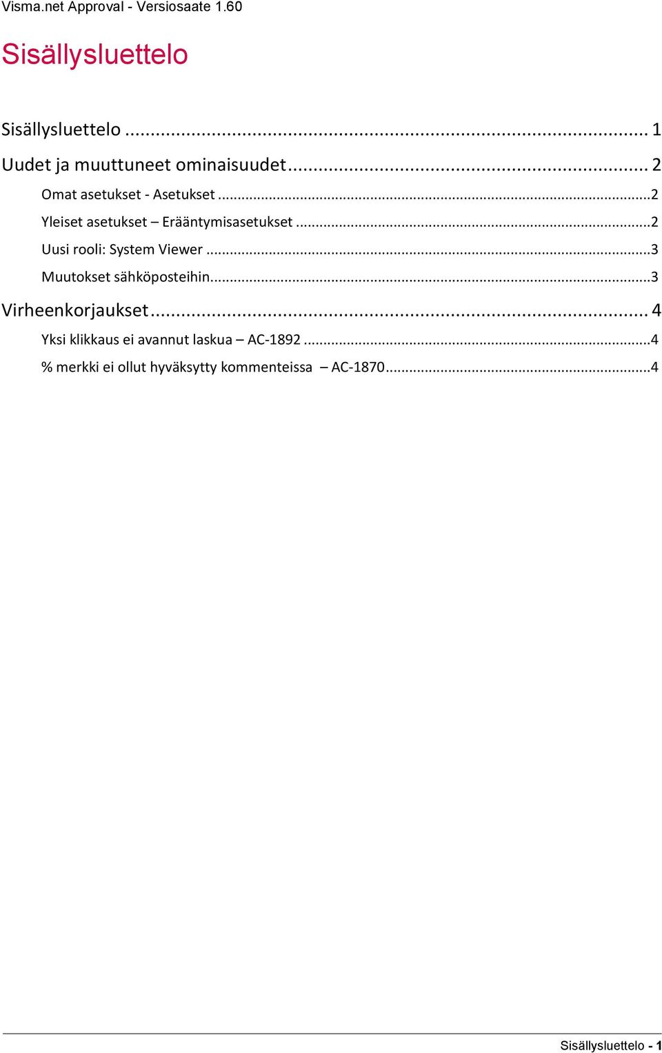 ..2 Uusi rooli: System Viewer...3 Muutokset sähköposteihin...3 Virheenkorjaukset.