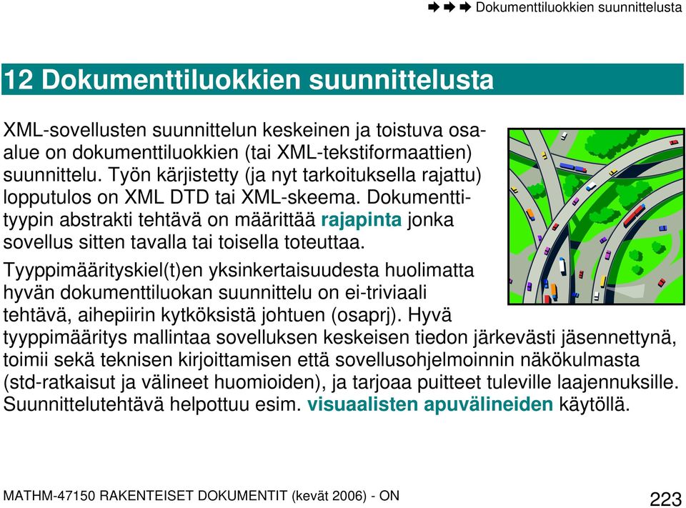 Tyyppimäärityskiel(t)en yksinkertaisuudesta huolimatta hyvän dokumenttiluokan suunnittelu on ei-triviaali tehtävä, aihepiirin kytköksistä johtuen (osaprj).