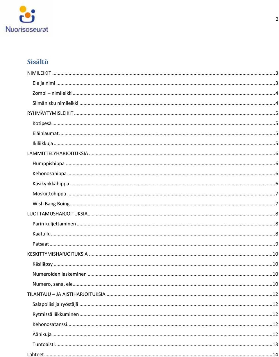 .. 8 Parin kuljettaminen... 8 Kaatuilu... 8 Patsaat... 9 KESKITTYMISHARJOITUKSIA... 10 Käsiläpsy... 10 Numeroiden laskeminen... 10 Numero, sana, ele.