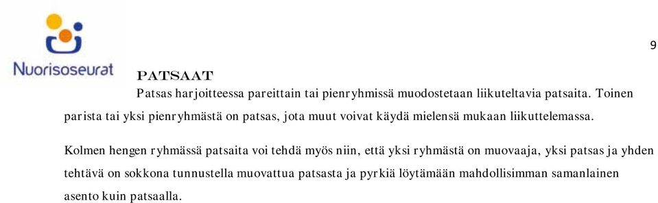 Kolmen hengen ryhmässä patsaita voi tehdä myös niin, että yksi ryhmästä on muovaaja, yksi patsas ja yhden