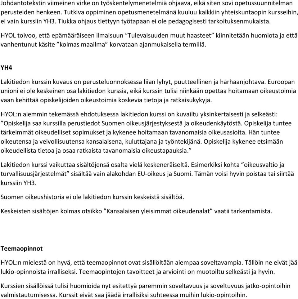 HYOL toivoo, että epämääräiseen ilmaisuun Tulevaisuuden muut haasteet kiinnitetään huomiota ja että vanhentunut käsite kolmas maailma korvataan ajanmukaisella termillä.