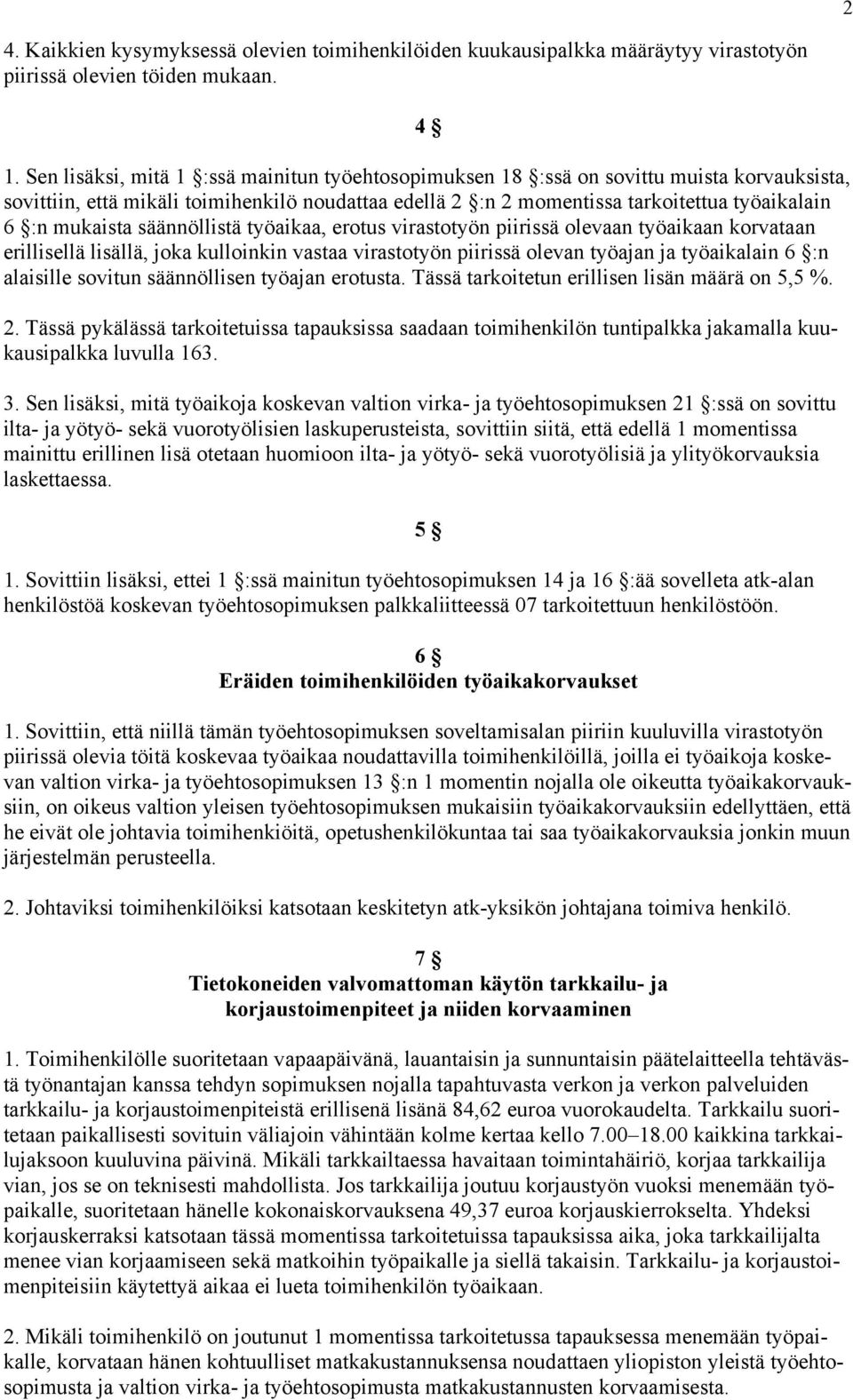 mukaista säännöllistä työaikaa, erotus virastotyön piirissä olevaan työaikaan korvataan erillisellä lisällä, joka kulloinkin vastaa virastotyön piirissä olevan työajan ja työaikalain 6 :n alaisille