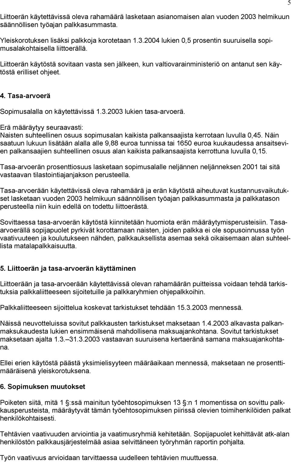 Erä määräytyy seuraavasti: Naisten suhteellinen osuus sopimusalan kaikista palkansaajista kerrotaan luvulla 0,45.