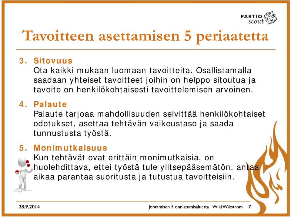 Palaute Palaute tarjoaa mahdollisuuden selvittää henkilökohtaiset odotukset, asettaa tehtävän vaikeustaso ja saada tunnustusta työstä. 5.