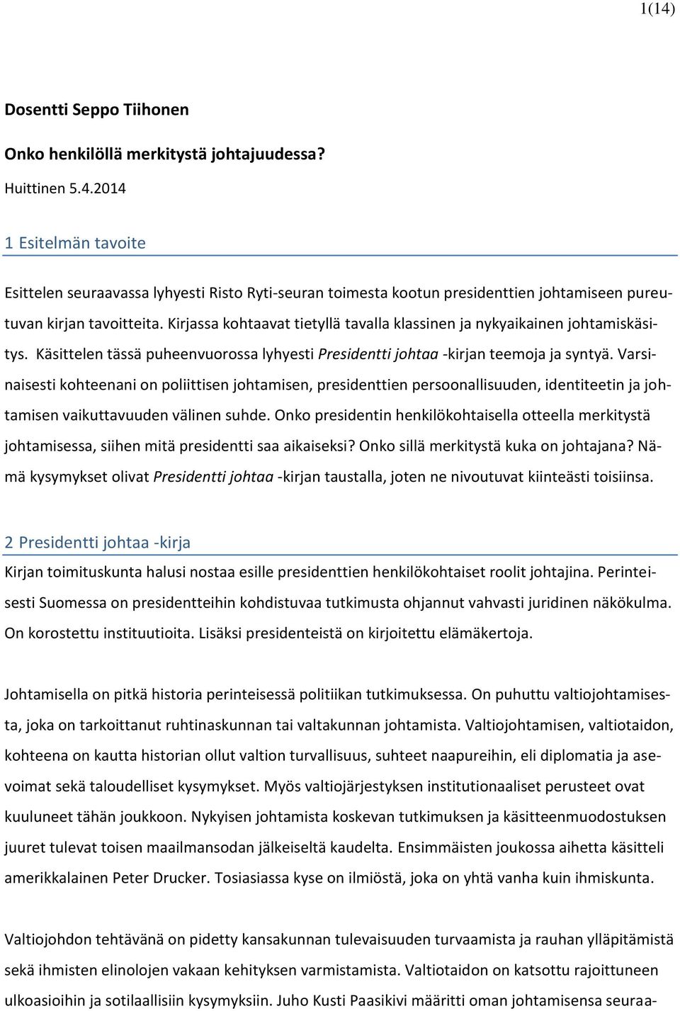 Varsinaisesti kohteenani on poliittisen johtamisen, presidenttien persoonallisuuden, identiteetin ja johtamisen vaikuttavuuden välinen suhde.
