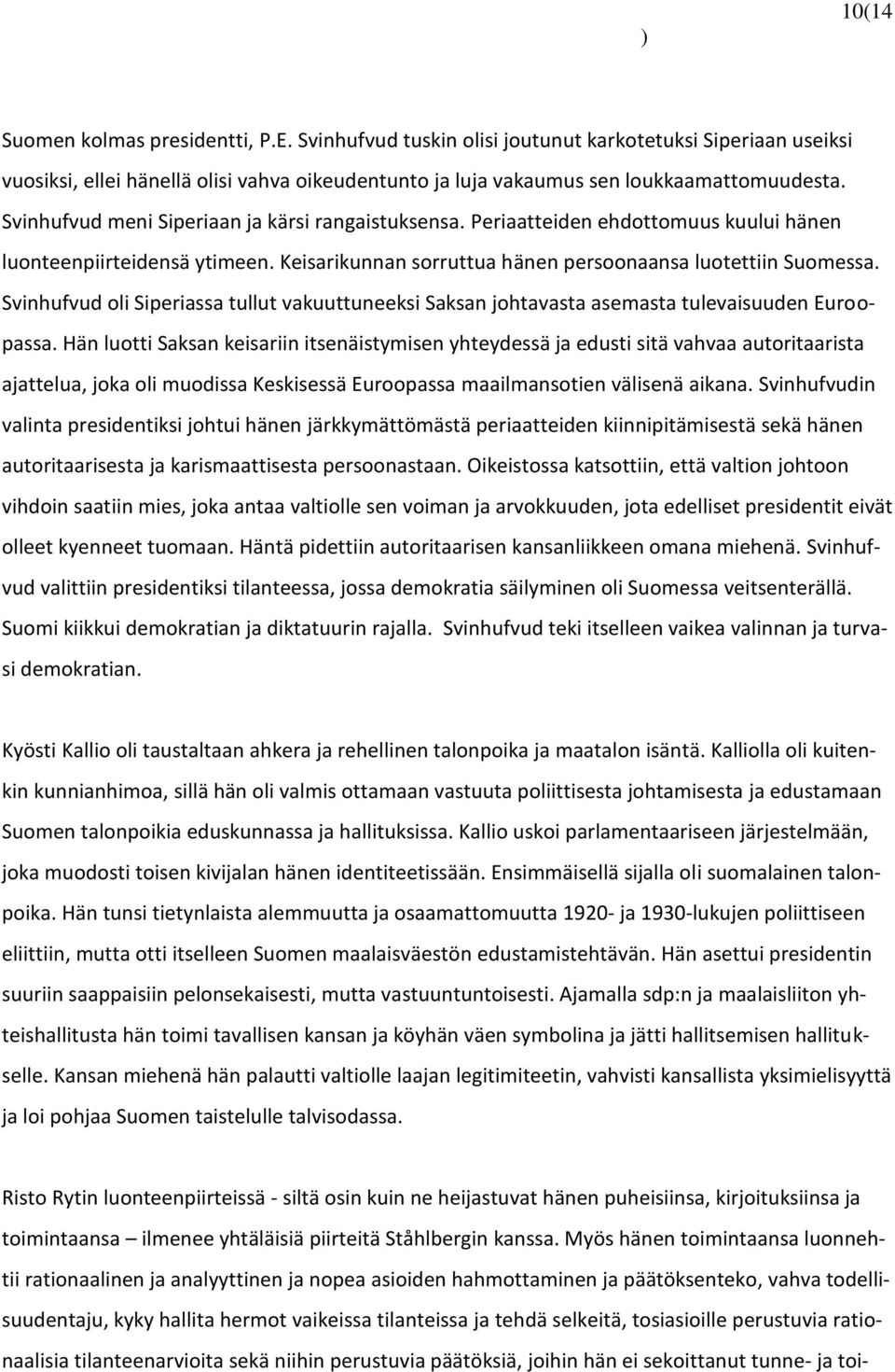 Svinhufvud oli Siperiassa tullut vakuuttuneeksi Saksan johtavasta asemasta tulevaisuuden Euroopassa.