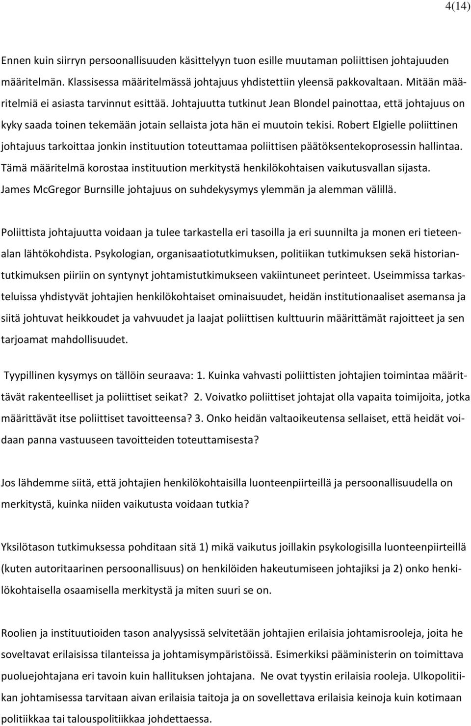 Robert Elgielle poliittinen johtajuus tarkoittaa jonkin instituution toteuttamaa poliittisen päätöksentekoprosessin hallintaa.