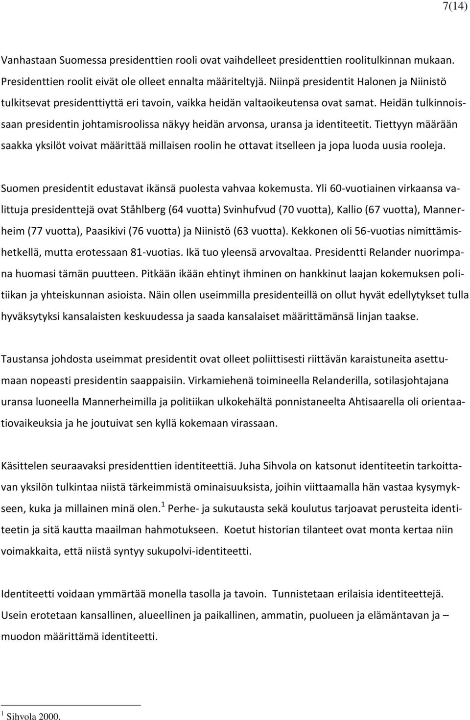 Heidän tulkinnoissaan presidentin johtamisroolissa näkyy heidän arvonsa, uransa ja identiteetit.