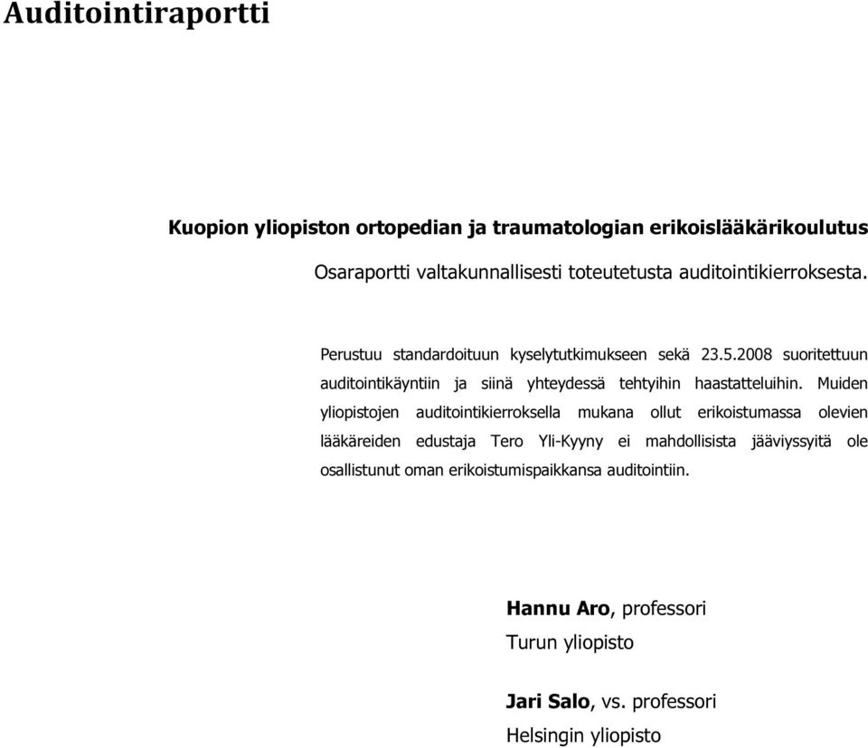 2008 suoritettuun auditointikäyntiin ja siinä yhteydessä tehtyihin haastatteluihin.