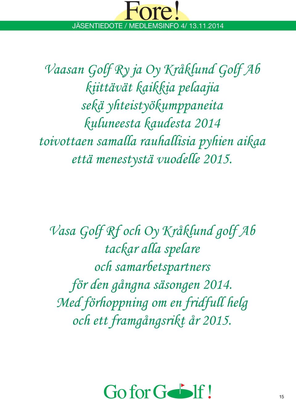 2015. Vasa Golf Rf och Oy Kråklund golf Ab tackar alla spelare och samarbetspartners för den