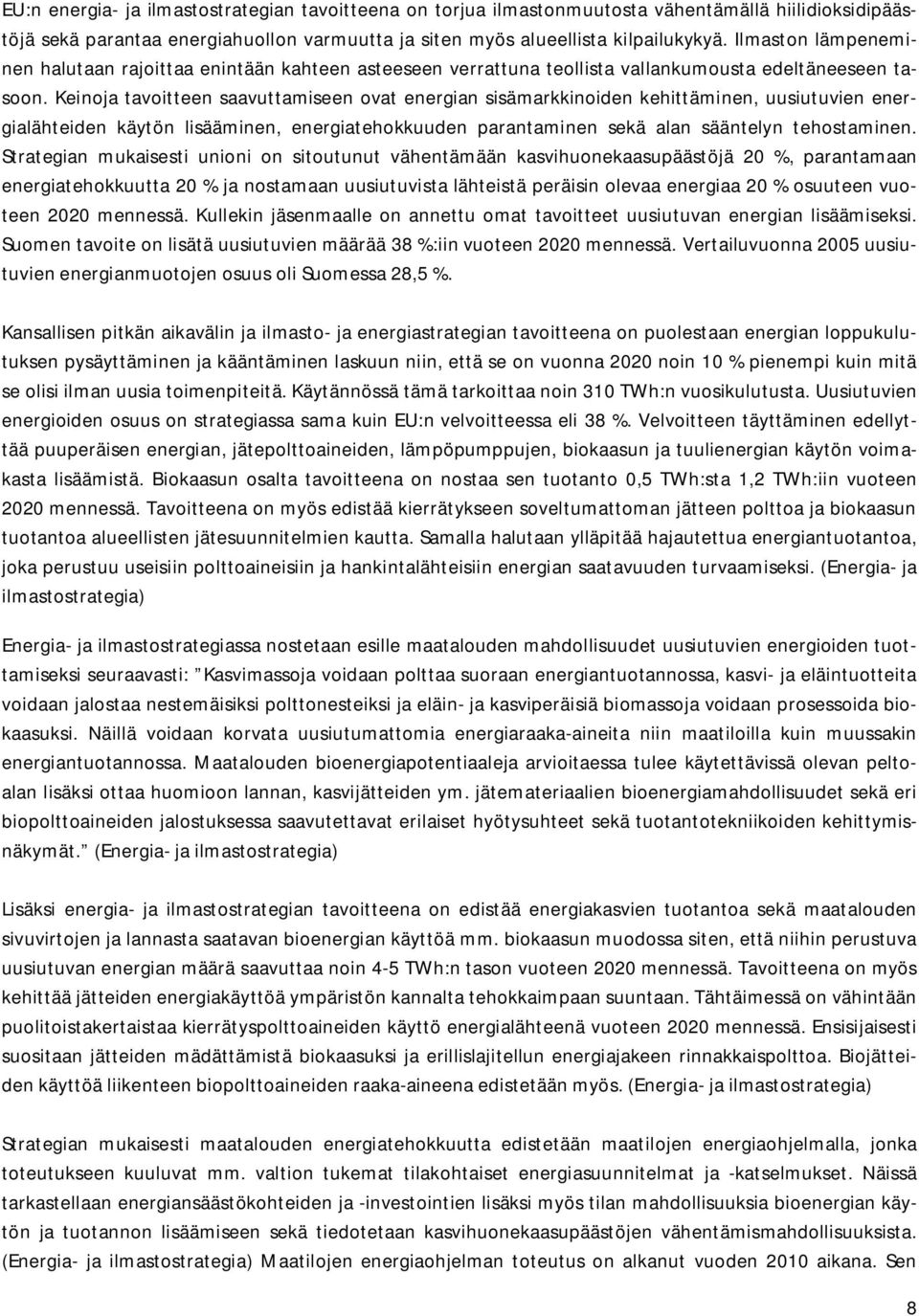 Keinoja tavoitteen saavuttamiseen ovat energian sisämarkkinoiden kehittäminen, uusiutuvien energialähteiden käytön lisääminen, energiatehokkuuden parantaminen sekä alan sääntelyn tehostaminen.