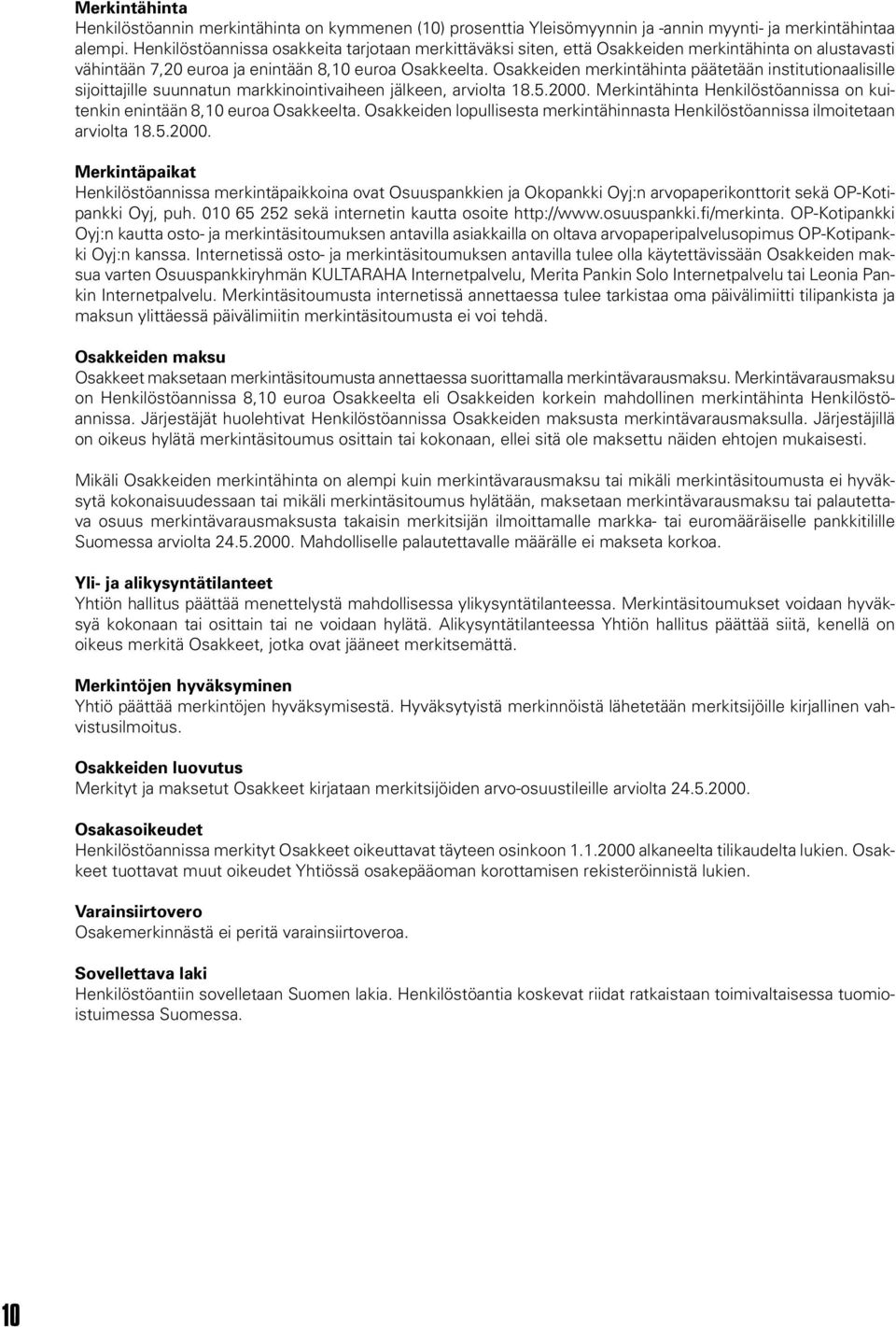 Osakkeiden merkintähinta päätetään institutionaalisille sijoittajille suunnatun markkinointivaiheen jälkeen, arviolta 18.5.2000.