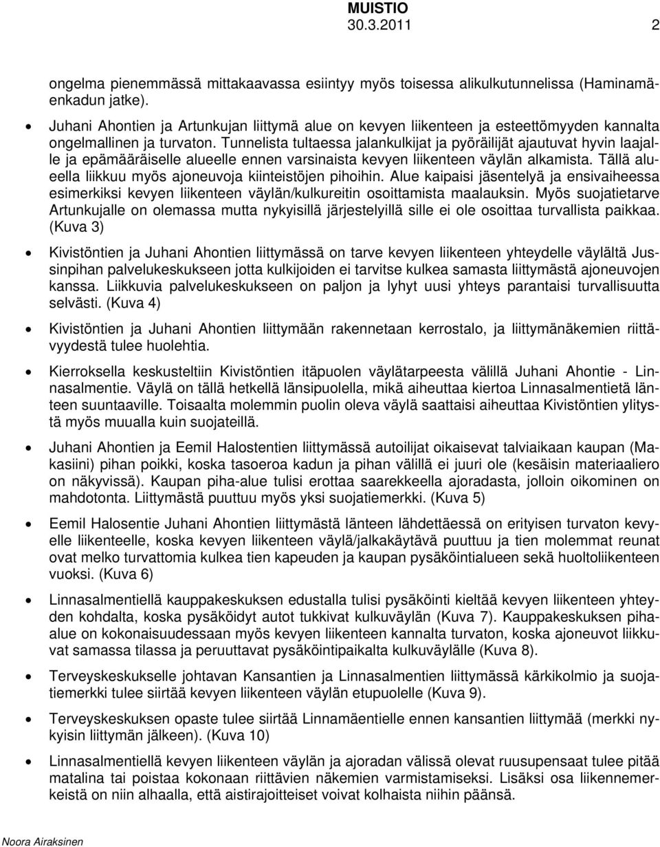 Tunnelista tultaessa jalankulkijat ja pyöräilijät ajautuvat hyvin laajalle ja epämääräiselle alueelle ennen varsinaista kevyen liikenteen väylän alkamista.