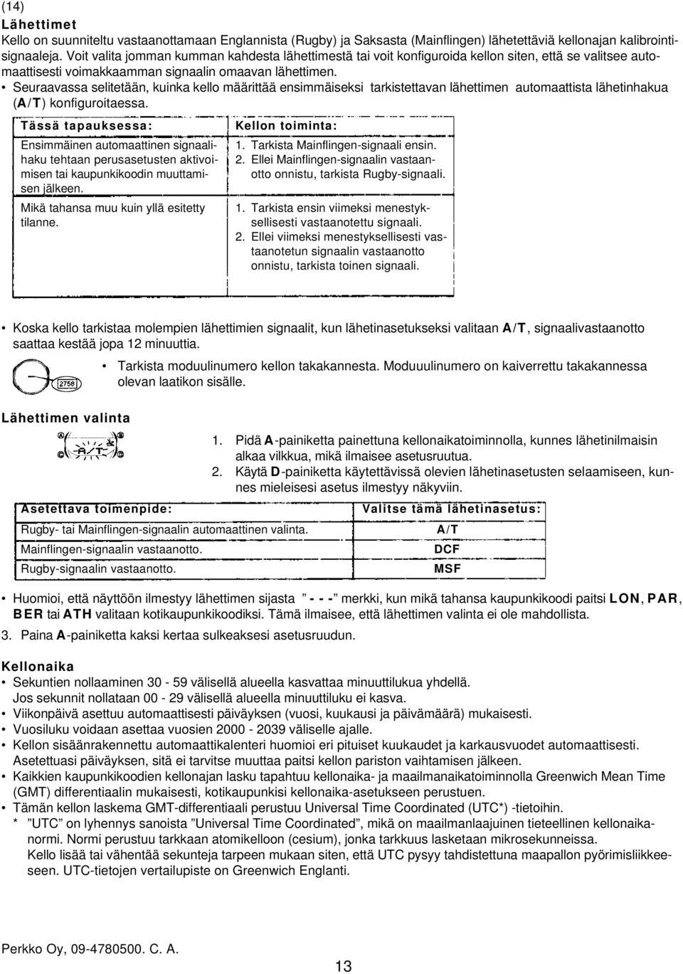 Seuraavassa selitetään, kuinka kello määrittää ensimmäiseksi tarkistettavan lähettimen automaattista lähetinhakua (A/T) konfiguroitaessa. Tässä tapauksessa: 1. Tarkista Mainflingen-signaali ensin. 2.