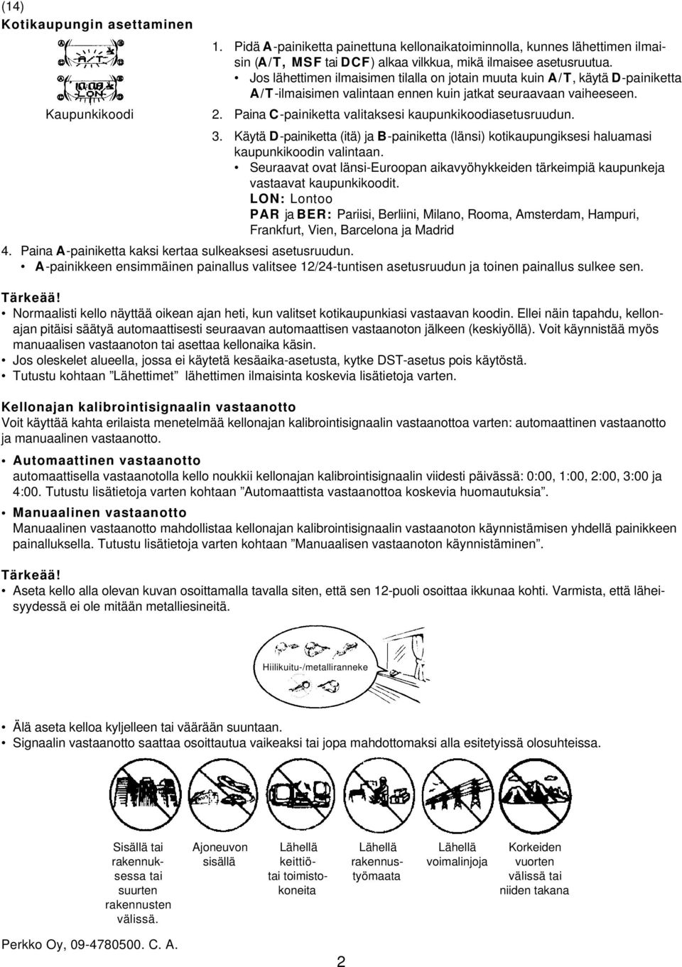 Paina C-painiketta valitaksesi kaupunkikoodiasetusruudun. 3. Käytä D-painiketta (itä) ja B-painiketta (länsi) kotikaupungiksesi haluamasi kaupunkikoodin valintaan.