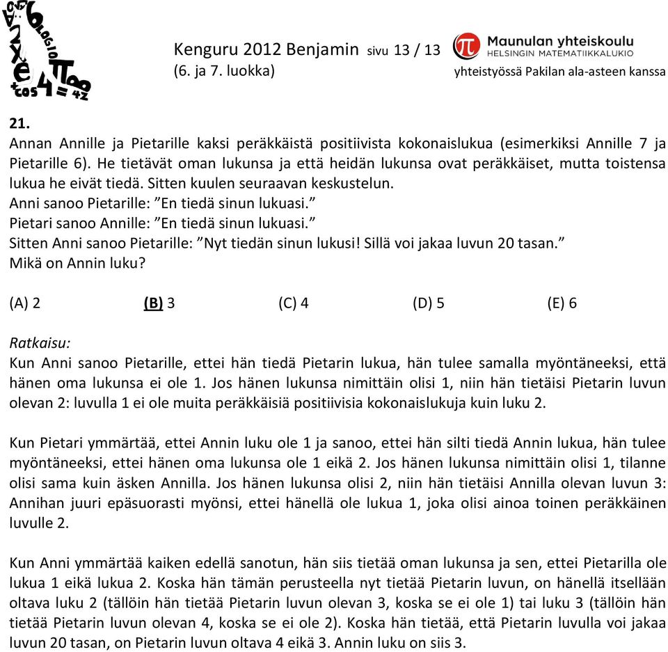 Pietari sanoo Annille: En tiedä sinun lukuasi. Sitten Anni sanoo Pietarille: Nyt tiedän sinun lukusi! Sillä voi jakaa luvun 20 tasan. Mikä on Annin luku?