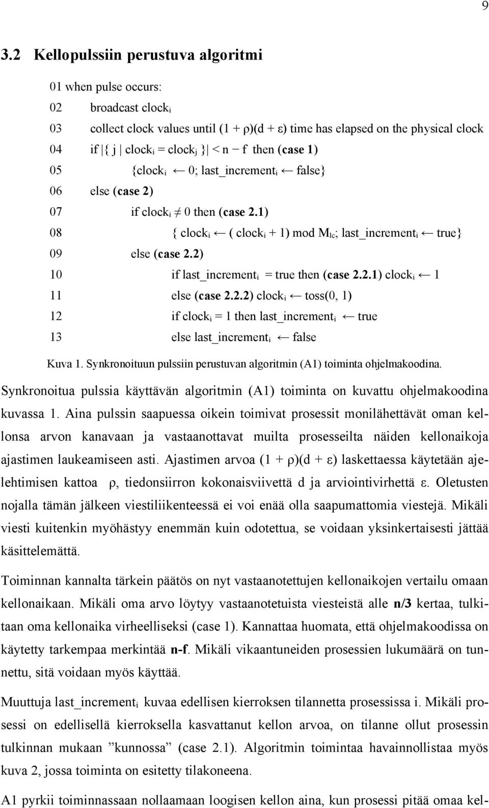 2) 10 if last_increment i = true then (case 2.2.1) clock i 1 11 else (case 2.2.2) clock i toss(0, 1) 12 if clock i = 1 then last_increment i true 13 else last_increment i false Kuva 1.