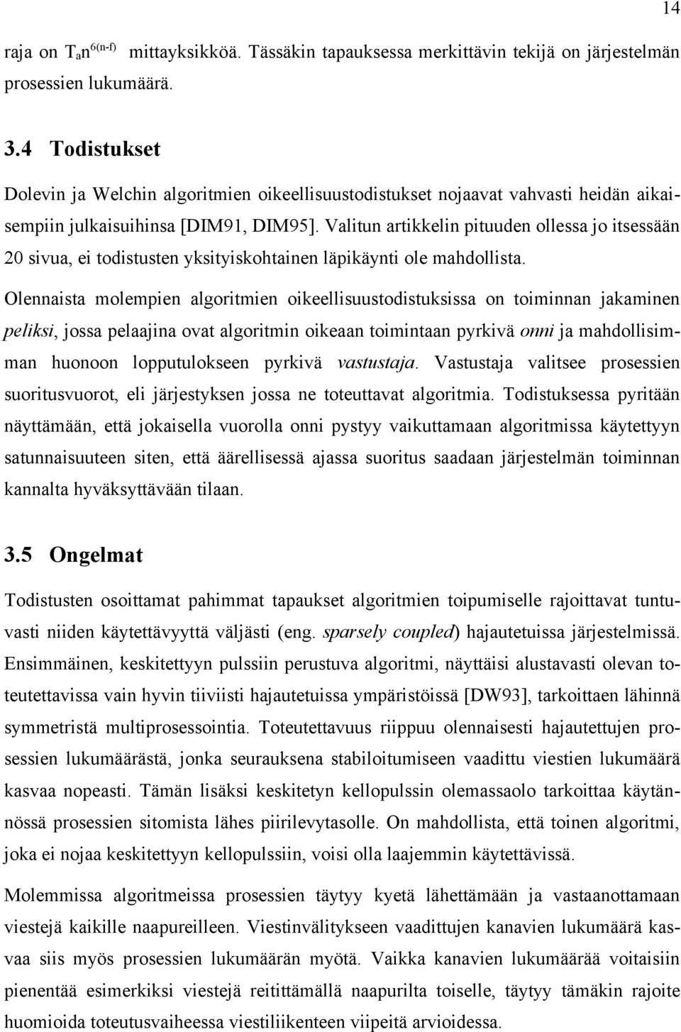 Valitun artikkelin pituuden ollessa jo itsessään 20 sivua, ei todistusten yksityiskohtainen läpikäynti ole mahdollista.