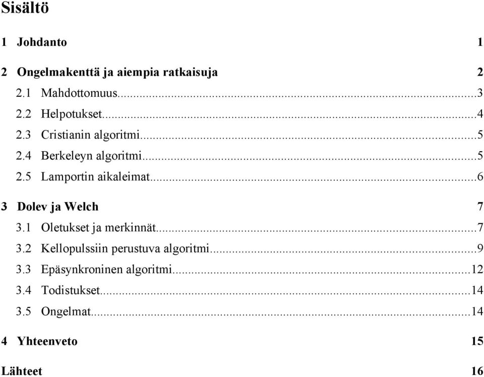 ..6 3 Dolev ja Welch 7 3.1 Oletukset ja merkinnät...7 3.2 Kellopulssiin perustuva algoritmi.