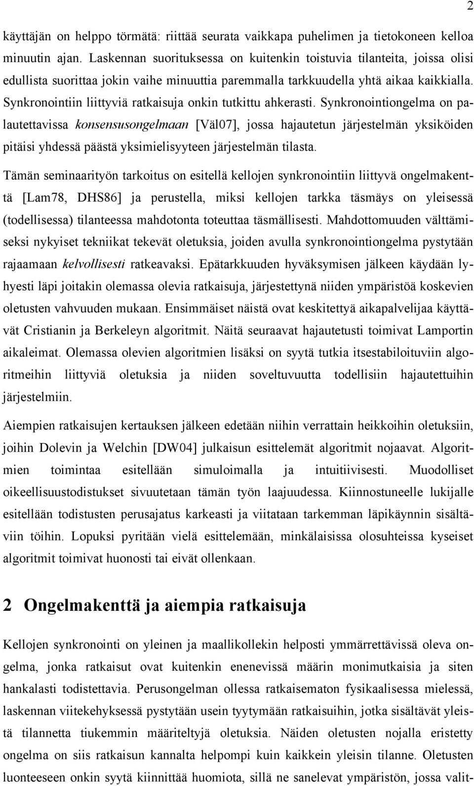 Synkronointiin liittyviä ratkaisuja onkin tutkittu ahkerasti.