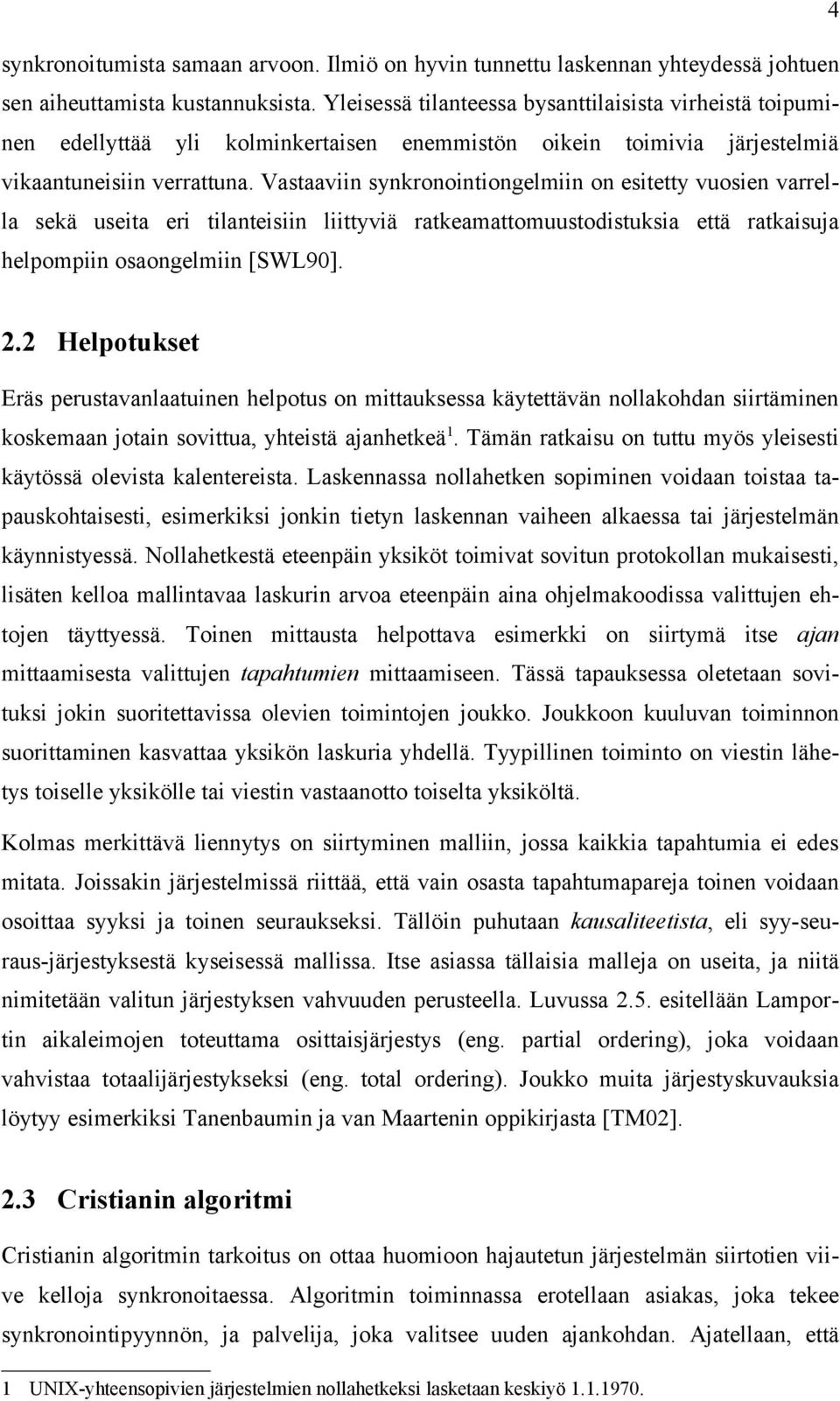 Vastaaviin synkronointiongelmiin on esitetty vuosien varrella sekä useita eri tilanteisiin liittyviä ratkeamattomuustodistuksia että ratkaisuja helpompiin osaongelmiin [SWL90]. 2.