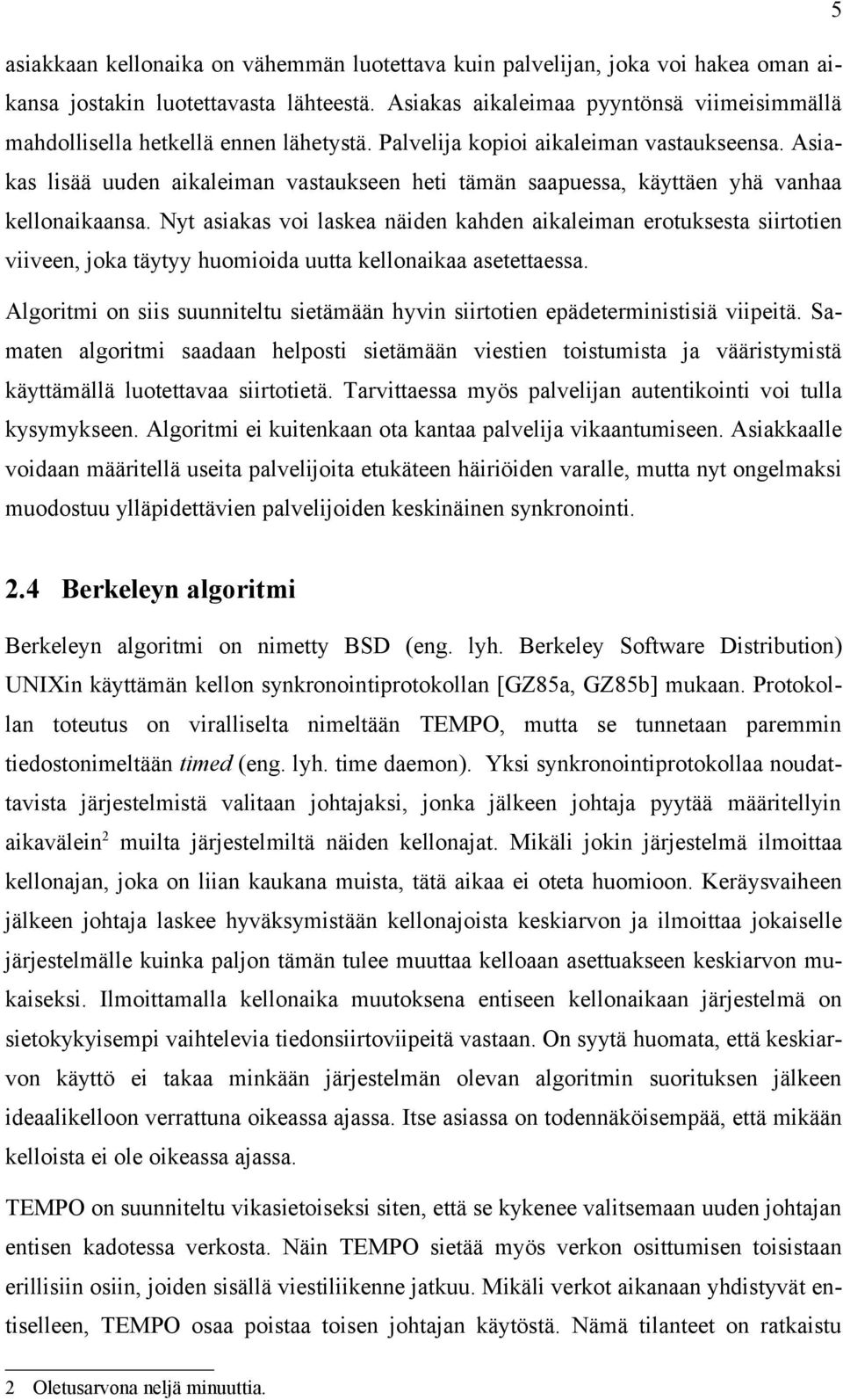 Asiakas lisää uuden aikaleiman vastaukseen heti tämän saapuessa, käyttäen yhä vanhaa kellonaikaansa.