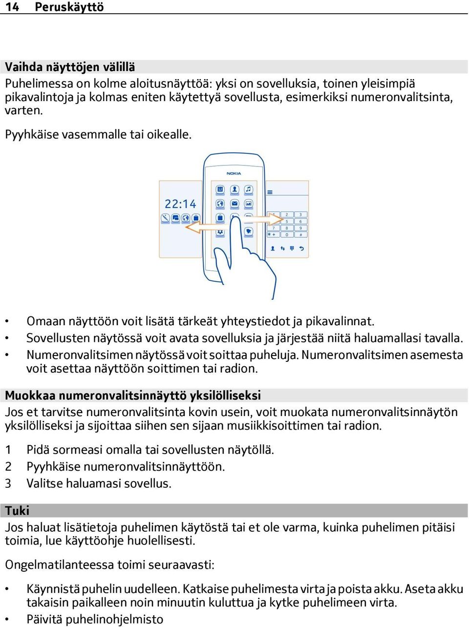 Numeronvalitsimen näytössä voit soittaa puheluja. Numeronvalitsimen asemesta voit asettaa näyttöön soittimen tai radion.