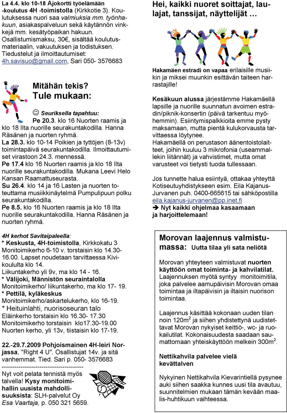 Tule mukaan: Seuriksella tapahtuu: Pe 20.3. klo 16 Nuorten raamis ja klo 18 Ilta nuorille seurakuntakodilla. Hanna Räsänen ja nuorten ryhmä. La 28.3. klo 10-14 Poikien ja tyttöjen (8-13v) toimintapäivä seurakuntakodilla.