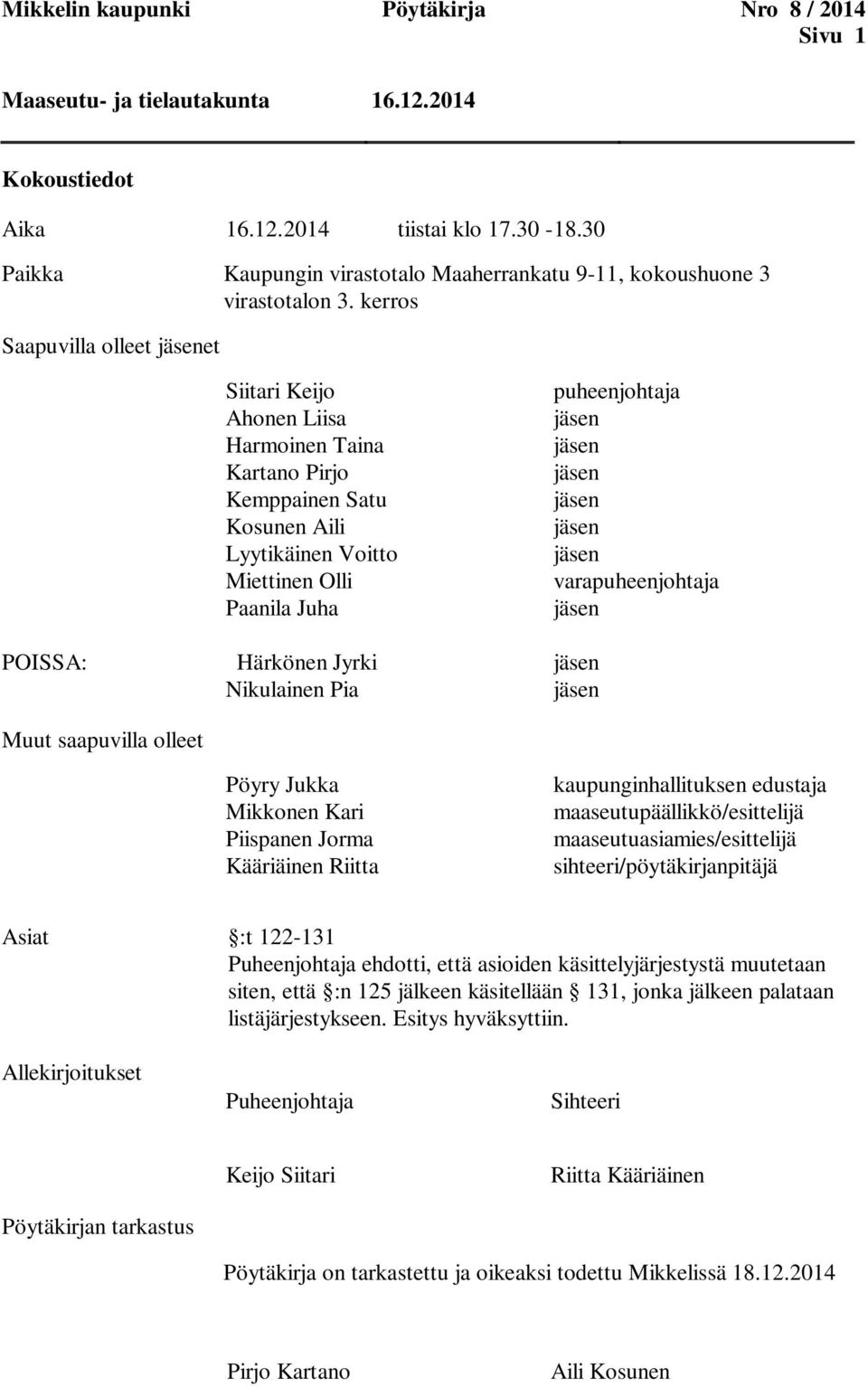 kerros Saapuvilla olleet jäsenet Siitari Keijo Ahonen Liisa Harmoinen Taina Kartano Pirjo Kemppainen Satu Kosunen Aili Lyytikäinen Voitto Miettinen Olli Paanila Juha puheenjohtaja jäsen jäsen jäsen