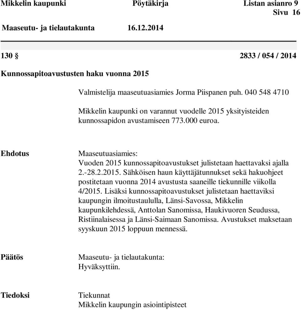 040 548 4710 Mikkelin kaupunki on varannut vuodelle 2015 yksityisteiden kunnossapidon avustamiseen 773.000 euroa.