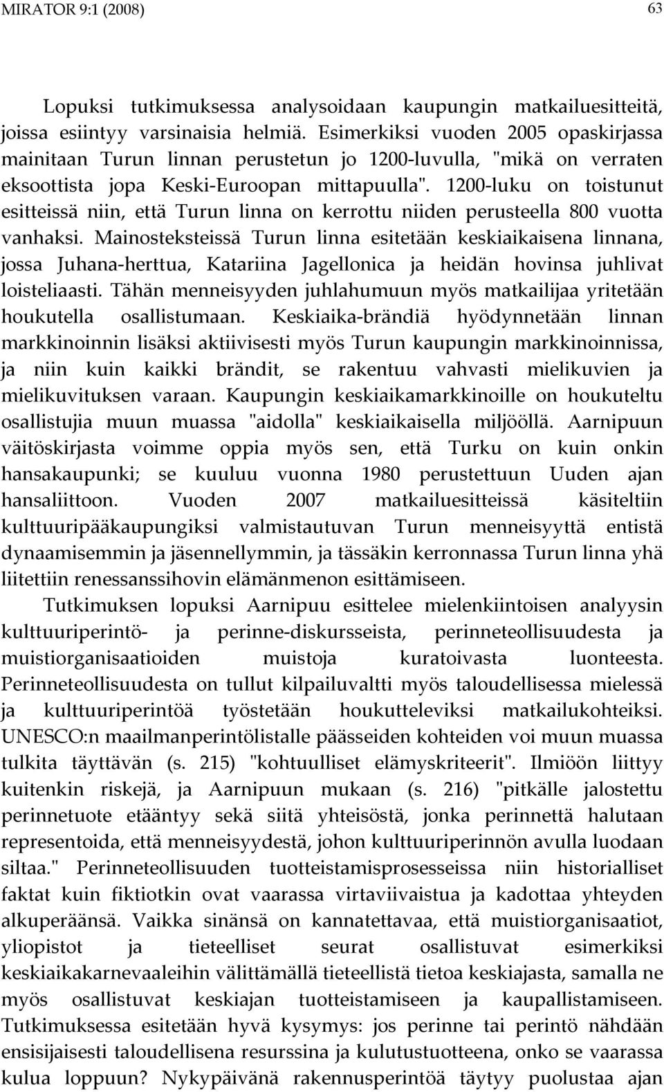 1200-luku on toistunut esitteissä niin, että Turun linna on kerrottu niiden perusteella 800 vuotta vanhaksi.