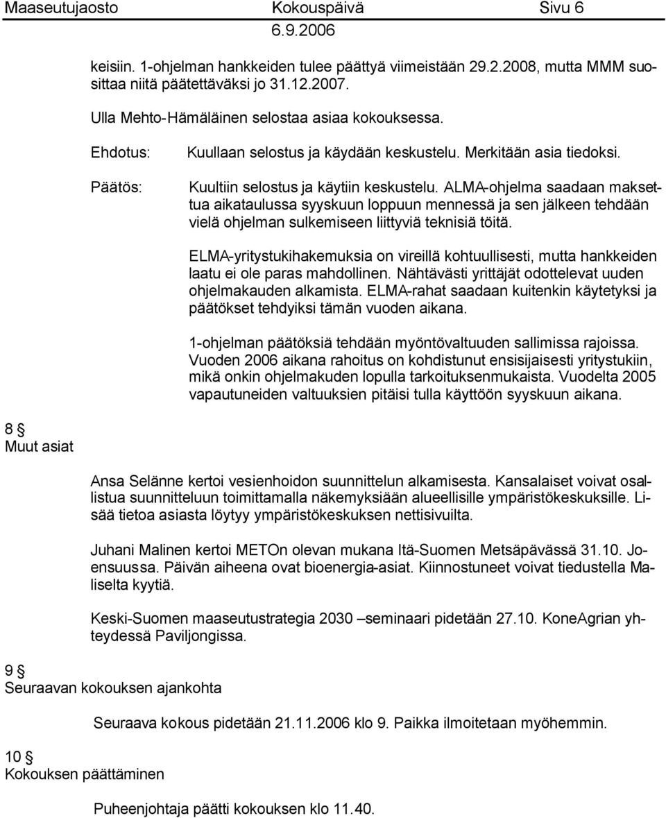 ALMA-ohjelma saadaan maksettua aikataulussa syyskuun loppuun mennessä ja sen jälkeen tehdään vielä ohjelman sulkemiseen liittyviä teknisiä töitä.