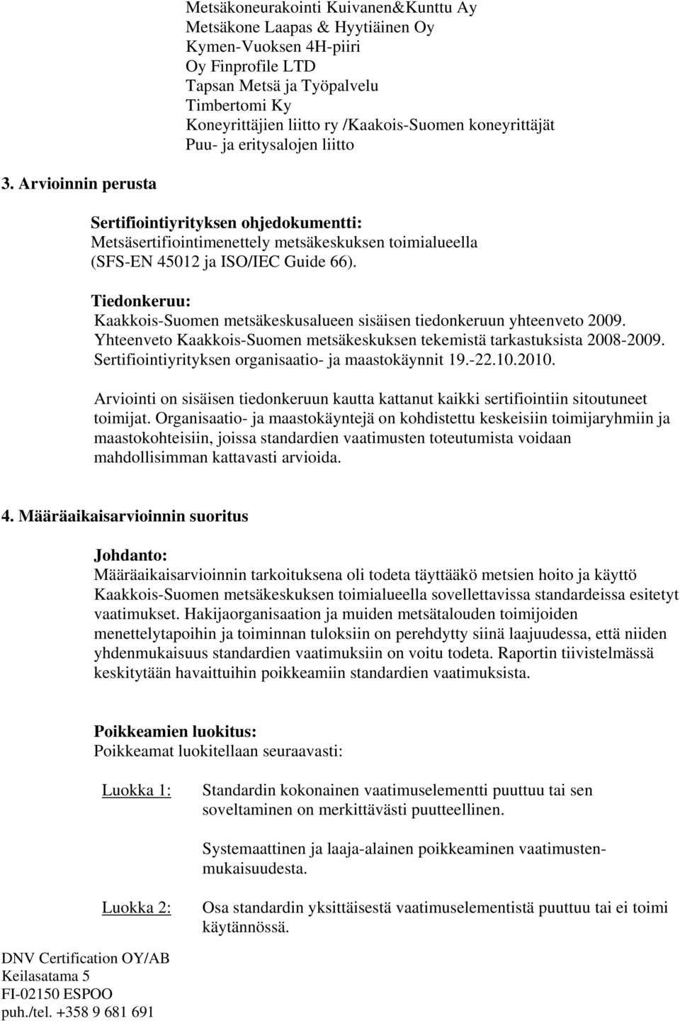Tiedonkeruu: Kaakkois-Suomen metsäkeskusalueen sisäisen tiedonkeruun yhteenveto 2009. Yhteenveto Kaakkois-Suomen metsäkeskuksen tekemistä tarkastuksista 2008-2009.