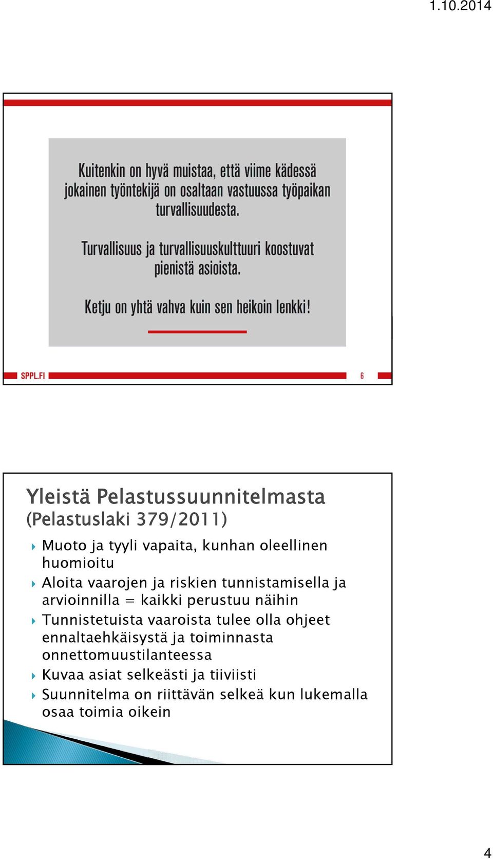 Tunnistetuista vaaroista tulee olla ohjeet ennaltaehkäisystä ja toiminnasta