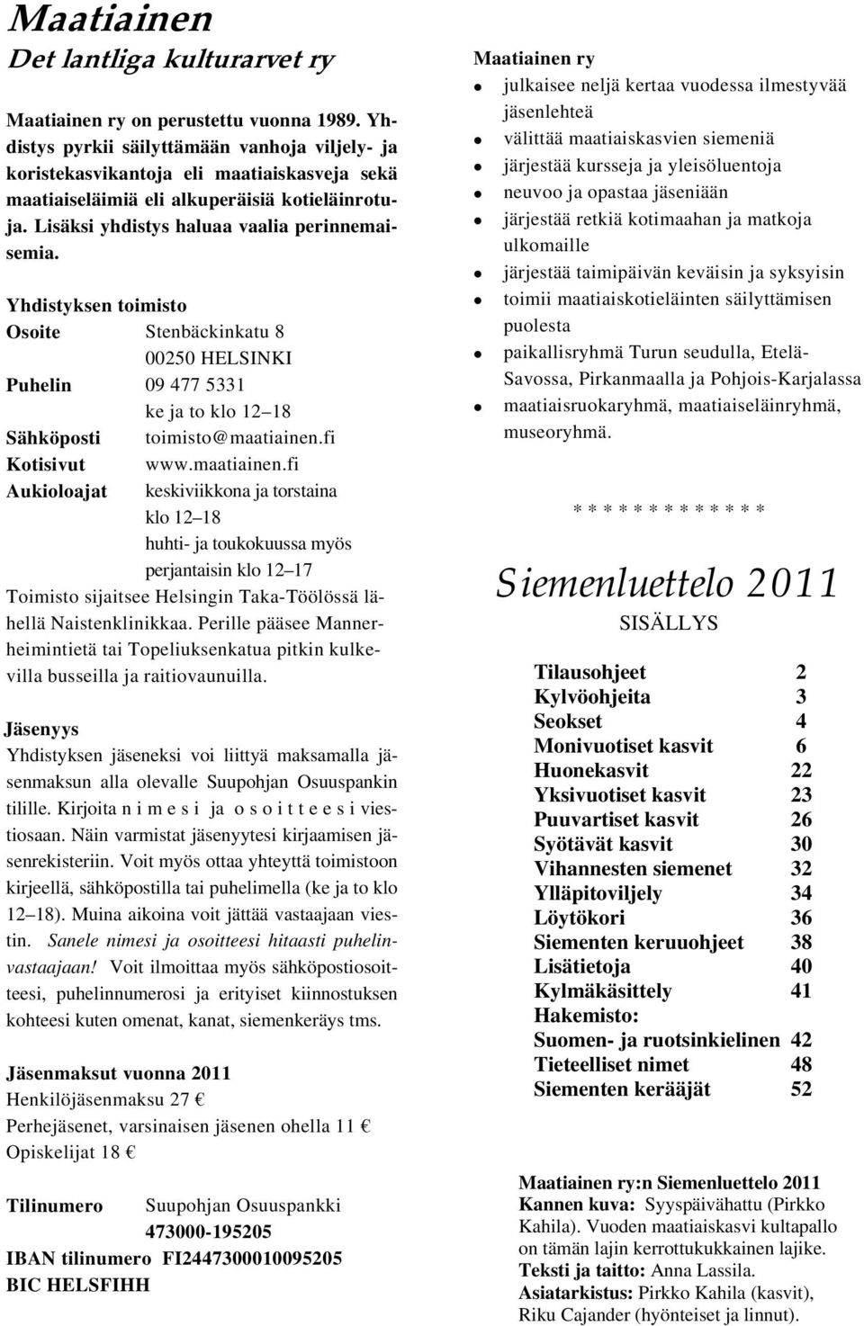 fi Kotisivut www.mtiinen.fi ukiolojt keskiviikkon j torstin klo 12 18 huhti- j toukokuuss myös perjntisin klo 12 17 Toimisto sijitsee Helsingin Tk-Töölössä lähellä Nistenklinikk.