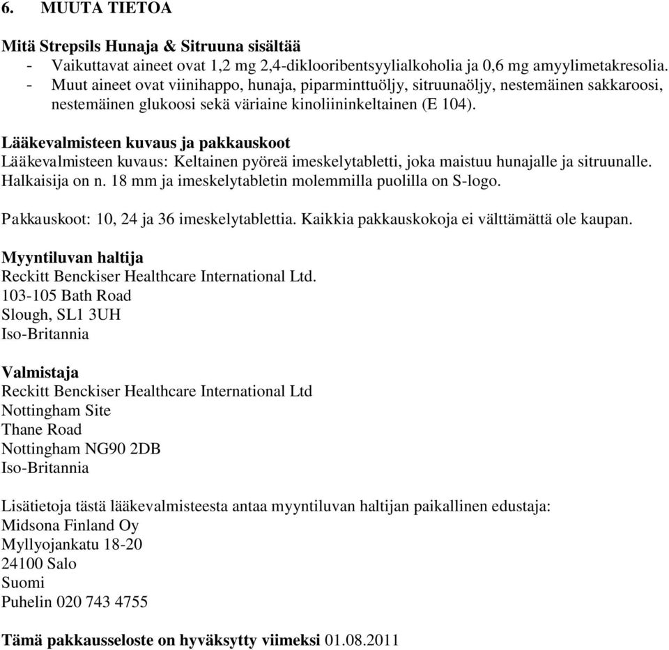 Lääkevalmisteen kuvaus ja pakkauskoot Lääkevalmisteen kuvaus: Keltainen pyöreä imeskelytabletti, joka maistuu hunajalle ja sitruunalle. Halkaisija on n.