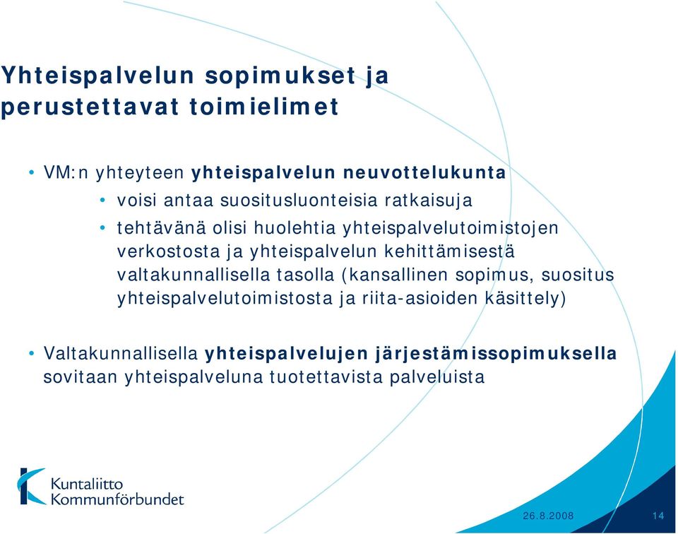 kehittämisestä valtakunnallisella tasolla (kansallinen sopimus, suositus yhteispalvelutoimistosta ja riita-asioiden