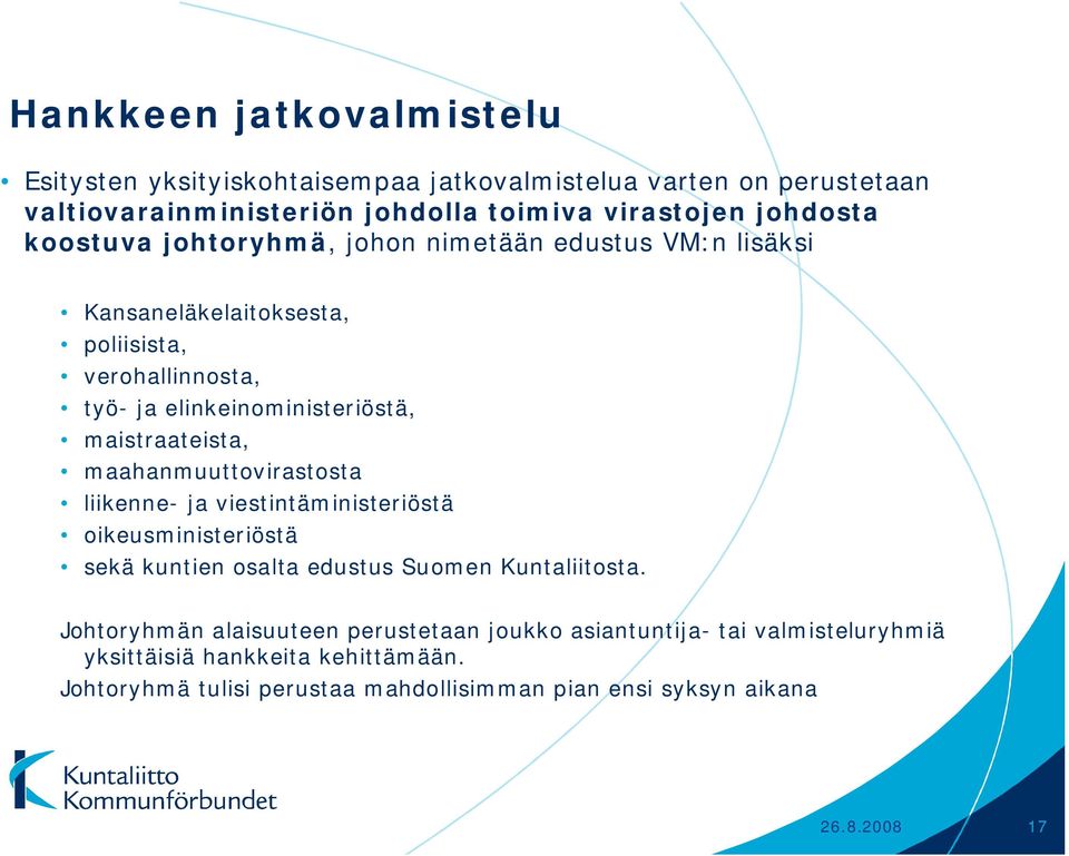 maahanmuuttovirastosta liikenne- ja viestintäministeriöstä oikeusministeriöstä sekä kuntien osalta edustus Suomen Kuntaliitosta.