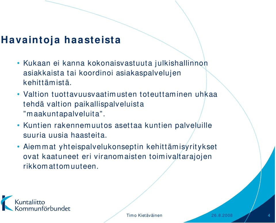 Valtion tuottavuusvaatimusten toteuttaminen uhkaa tehdä valtion paikallispalveluista maakuntapalveluita.