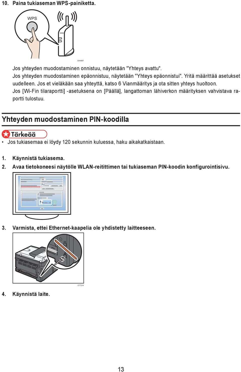 Jos [Wi-Fin tilaraportti] -asetuksena on [Päällä], langattoman lähiverkon määrityksen vahvistava raportti tulostuu.