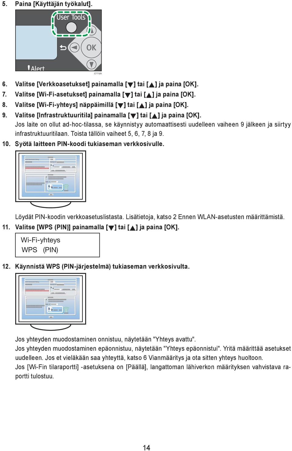 Jos laite on ollut ad-hoc-tilassa, se käynnistyy automaattisesti uudelleen vaiheen 9 jälkeen ja siirtyy infrastruktuuritilaan. Toista tällöin vaiheet 5, 6, 7, 8 ja 9. 10.