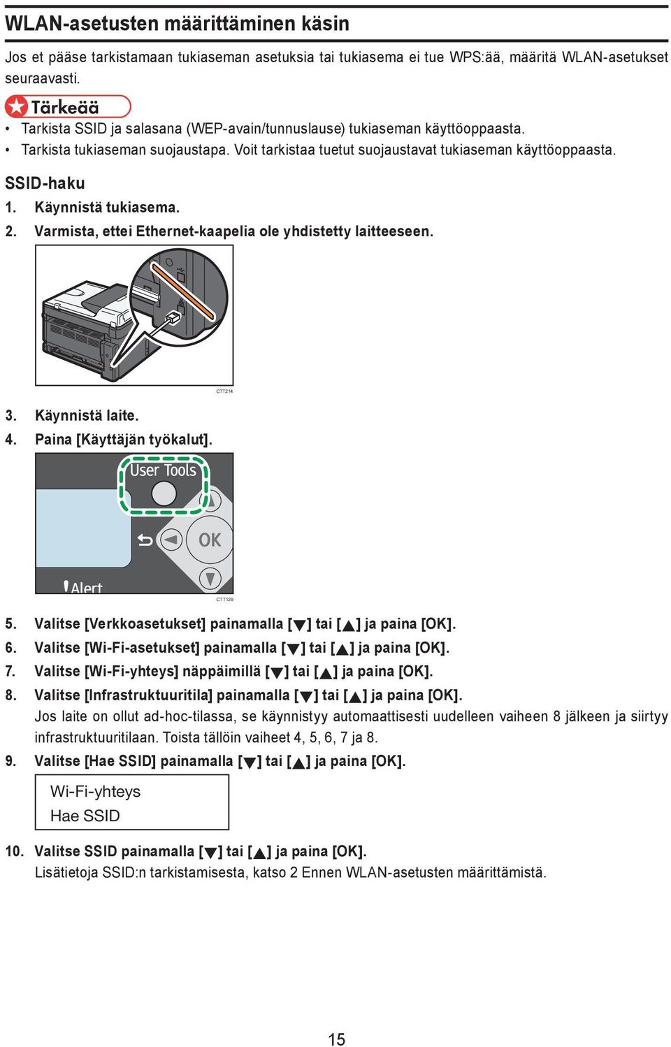 Käynnistä tukiasema. 2. Varmista, ettei Ethernet-kaapelia ole yhdistetty laitteeseen. CTT214 3. Käynnistä laite. 4. Paina [Käyttäjän työkalut]. CTT129 5.