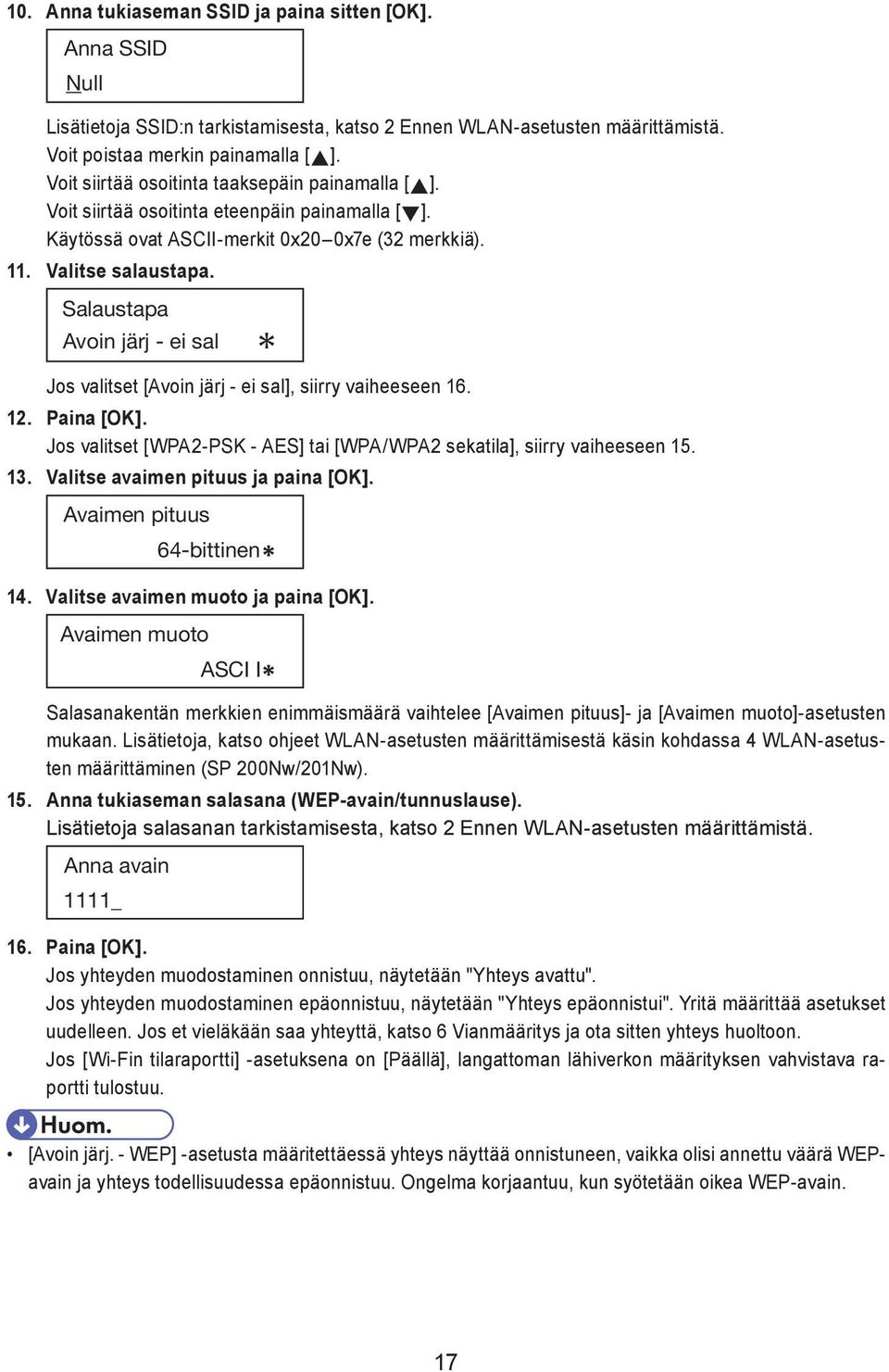 Salaustapa Avoin järj - ei sal Jos valitset [Avoin järj - ei sal], siirry vaiheeseen 16. 12. Paina [OK]. Jos valitset [WPA2-PSK - AES] tai [WPA/WPA2 sekatila], siirry vaiheeseen 15. 13.