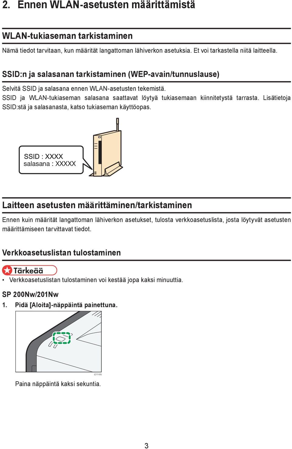 Lisätietoja SSID:stä ja salasanasta, katso tukiaseman käyttöopas.