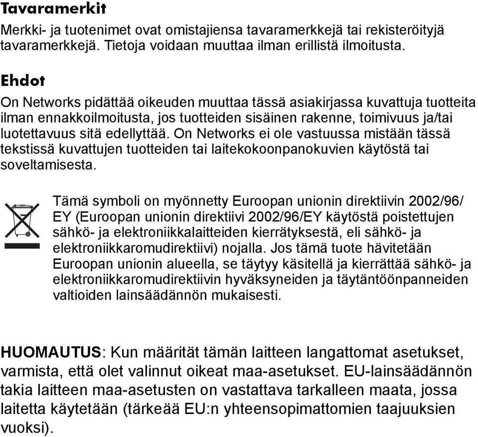 On Networks ei ole vastuussa mistään tässä tekstissä kuvattujen tuotteiden tai laitekokoonpanokuvien käytöstä tai soveltamisesta.