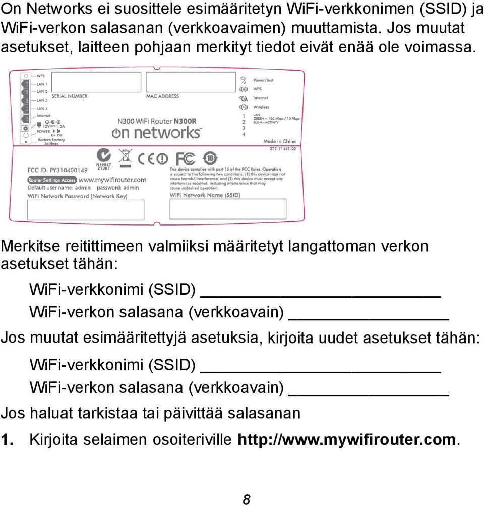 Merkitse reitittimeen valmiiksi määritetyt langattoman verkon asetukset tähän: WiFi-verkkonimi (SSID) WiFi-verkon salasana (verkkoavain) Jos