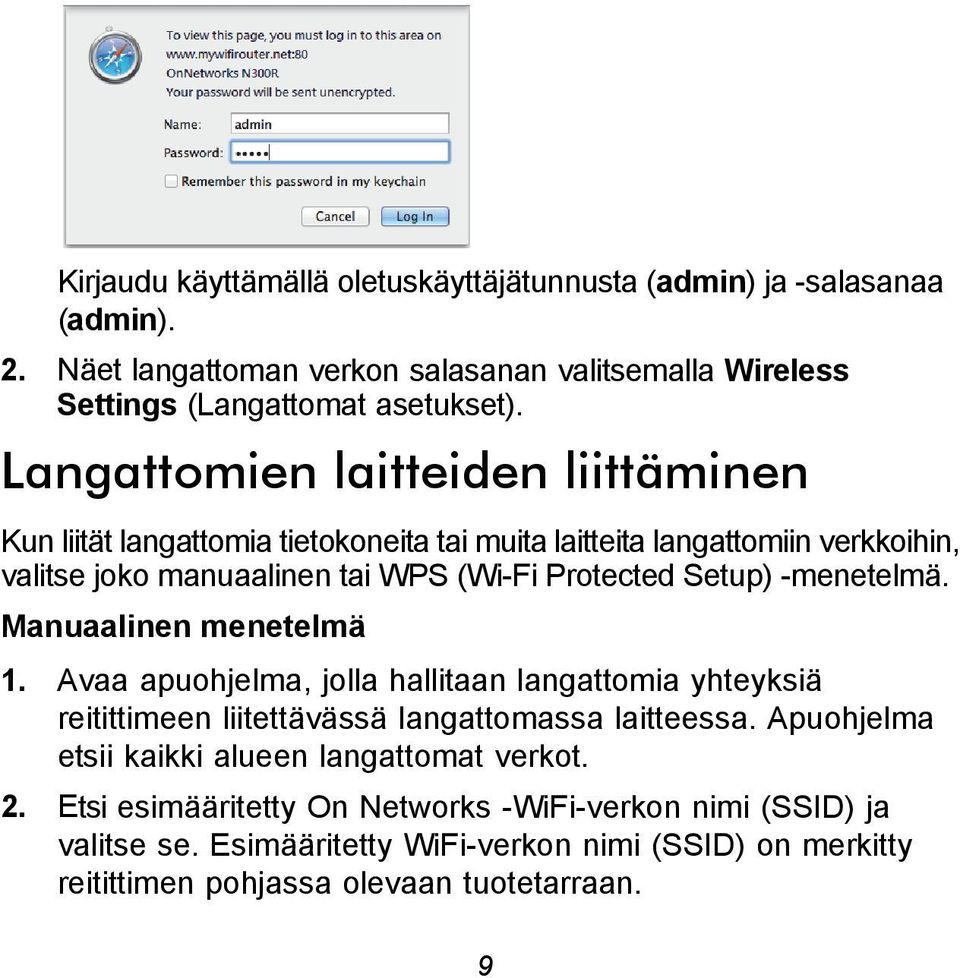 -menetelmä. Manuaalinen menetelmä 1. Avaa apuohjelma, jolla hallitaan langattomia yhteyksiä reitittimeen liitettävässä langattomassa laitteessa.
