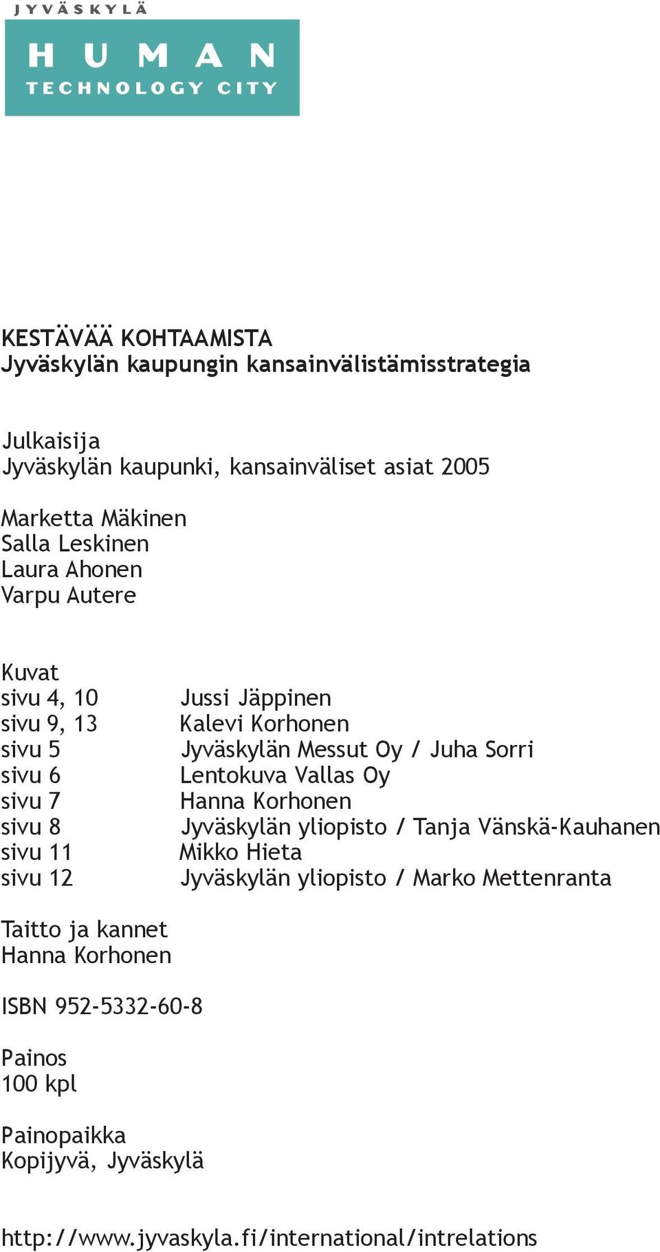 Messut Oy / Juha Sorri Lentokuva Vallas Oy Hanna Korhonen Jyväskylän yliopisto / Tanja Vänskä-Kauhanen Mikko Hieta Jyväskylän yliopisto / Marko
