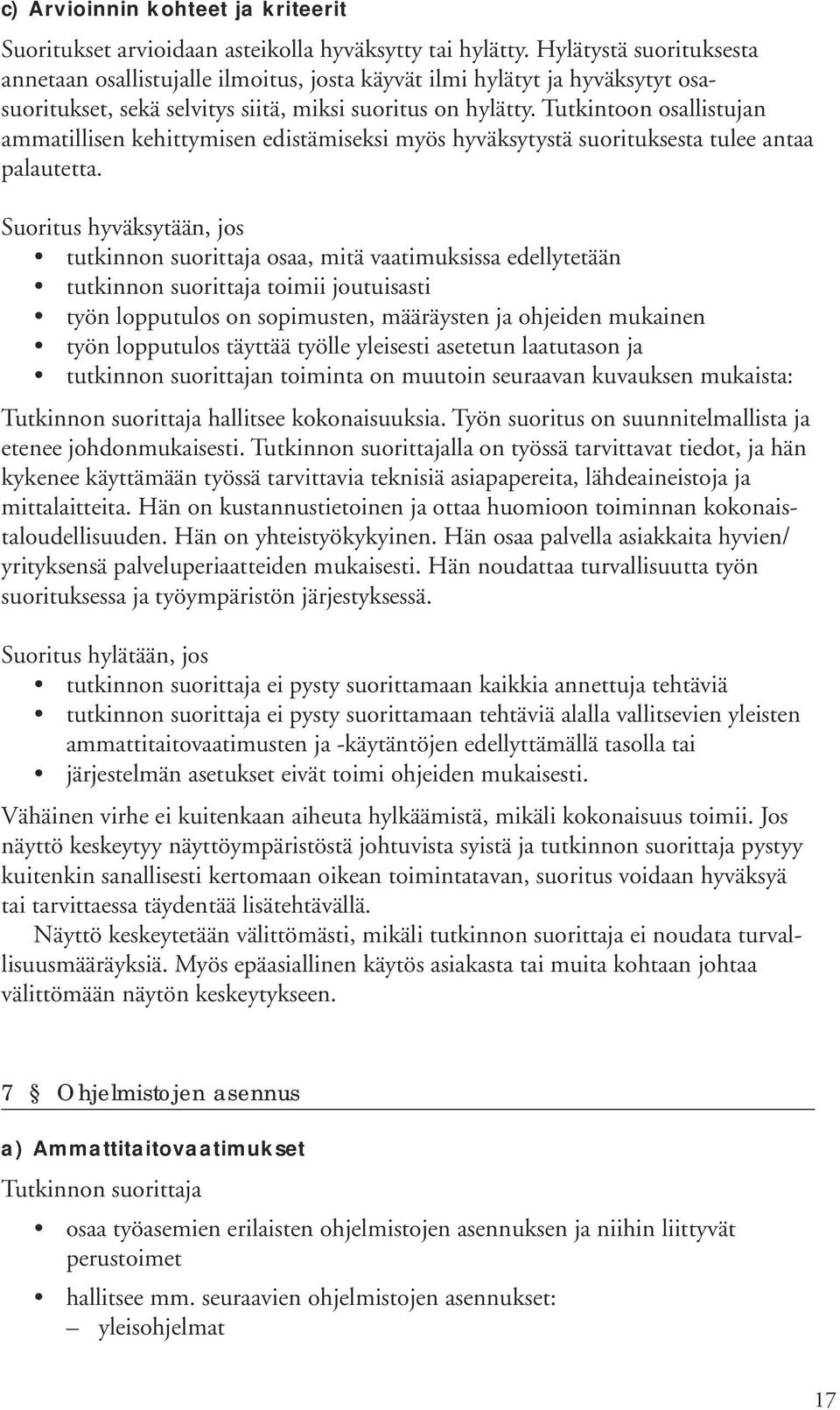 Tutkintoon osallistujan ammatillisen kehittymisen edistämiseksi myös hyväksytystä suorituksesta tulee antaa palautetta.